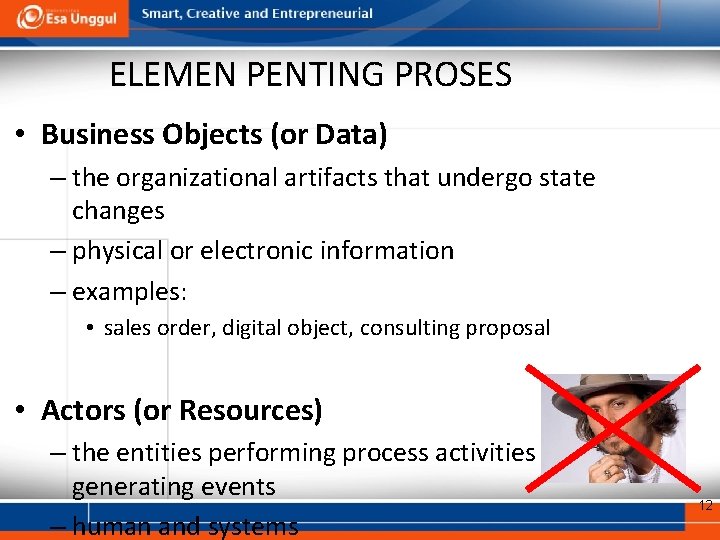 ELEMEN PENTING PROSES • Business Objects (or Data) – the organizational artifacts that undergo