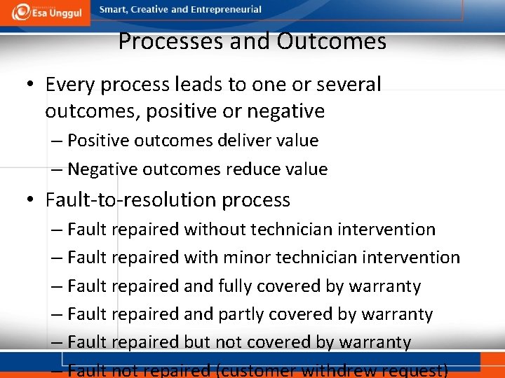 Processes and Outcomes • Every process leads to one or several outcomes, positive or
