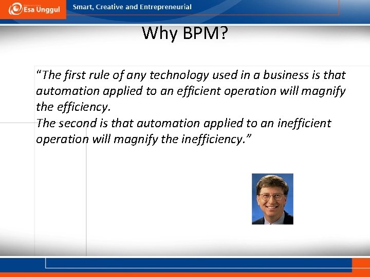 Why BPM? “The first rule of any technology used in a business is that