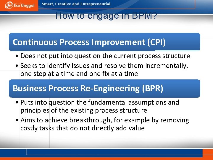 How to engage in BPM? Continuous Process Improvement (CPI) • Does not put into