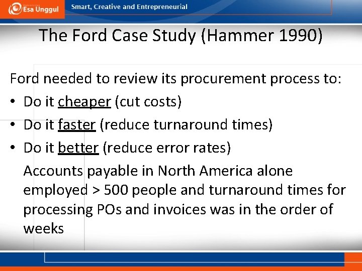 The Ford Case Study (Hammer 1990) Ford needed to review its procurement process to: