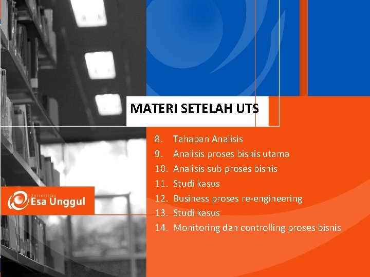 MATERI SETELAH UTS 8. 9. 10. 11. 12. 13. 14. Tahapan Analisis proses bisnis