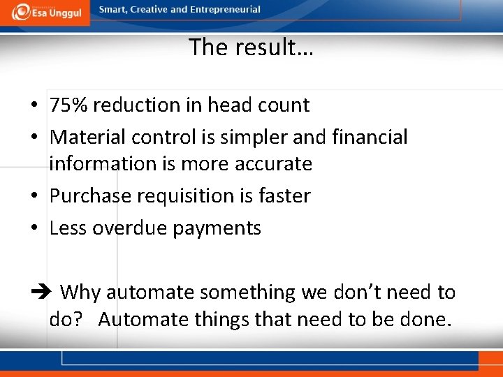 The result… • 75% reduction in head count • Material control is simpler and