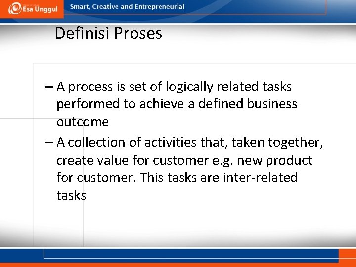 Definisi Proses – A process is set of logically related tasks performed to achieve