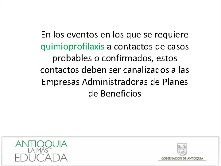 En los eventos en los que se requiere quimioprofilaxis a contactos de casos probables