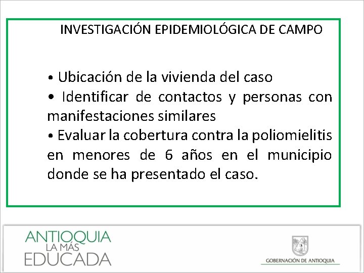 INVESTIGACIÓN EPIDEMIOLÓGICA DE CAMPO • Ubicación de la vivienda del caso • Identificar de