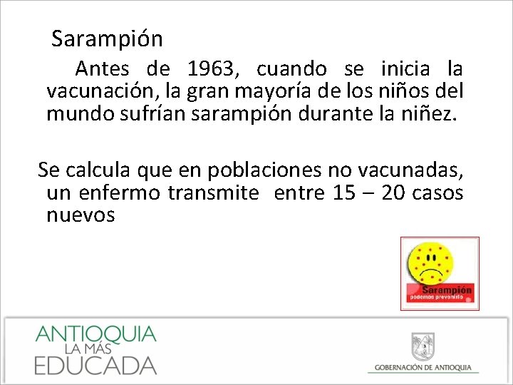 Sarampión Antes de 1963, cuando se inicia la vacunación, la gran mayoría de los