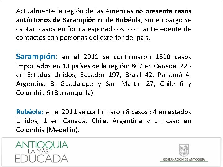 Actualmente la región de las Américas no presenta casos autóctonos de Sarampión ni de