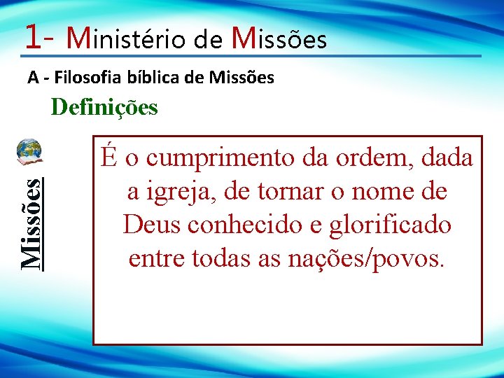 1 - Ministério de Missões A - Filosofia bíblica de Missões Definições É o