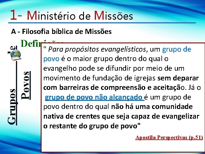 1 - Ministério de Missões Definições " Para propósitos evangelísticos, um grupo de Grupos