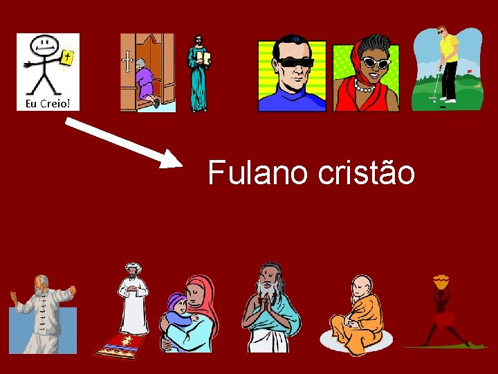 Eu Creio! Fulano cristão 