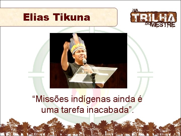 Elias Tikuna “Missões indígenas ainda é uma tarefa inacabada”. 