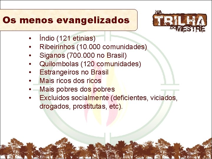 Os menos evangelizados • • Índio (121 etinias) Ribeirinhos (10. 000 comunidades) Siganos (700.