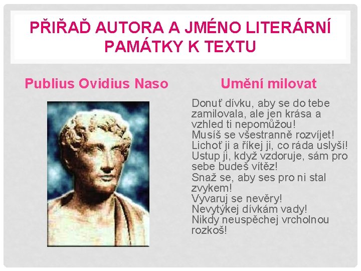 PŘIŘAĎ AUTORA A JMÉNO LITERÁRNÍ PAMÁTKY K TEXTU Publius Ovidius Naso Umění milovat Donuť