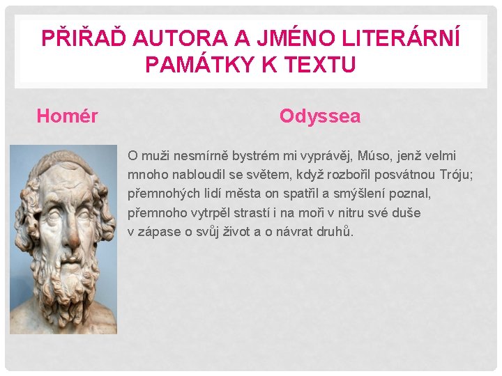 PŘIŘAĎ AUTORA A JMÉNO LITERÁRNÍ PAMÁTKY K TEXTU Homér Odyssea O muži nesmírně bystrém