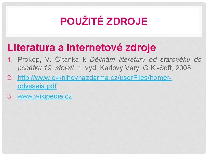 POUŽITÉ ZDROJE Literatura a internetové zdroje 1. Prokop, V. Čítanka k Dějinám literatury od