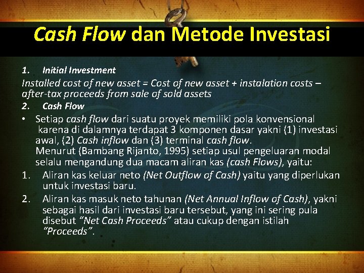 Cash Flow dan Metode Investasi 1. Initial Investment 2. Cash Flow Installed cost of