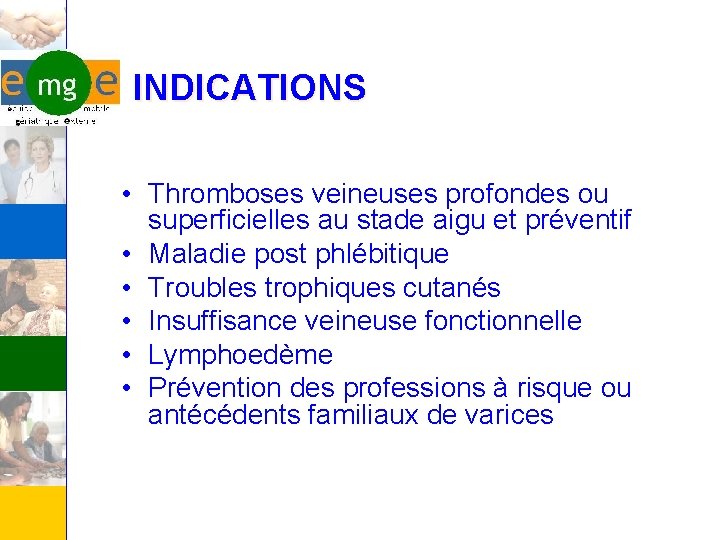 INDICATIONS • Thromboses veineuses profondes ou superficielles au stade aigu et préventif • Maladie