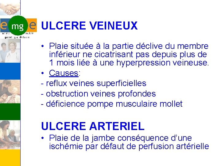 ULCERE VEINEUX • Plaie située à la partie déclive du membre inférieur ne cicatrisant