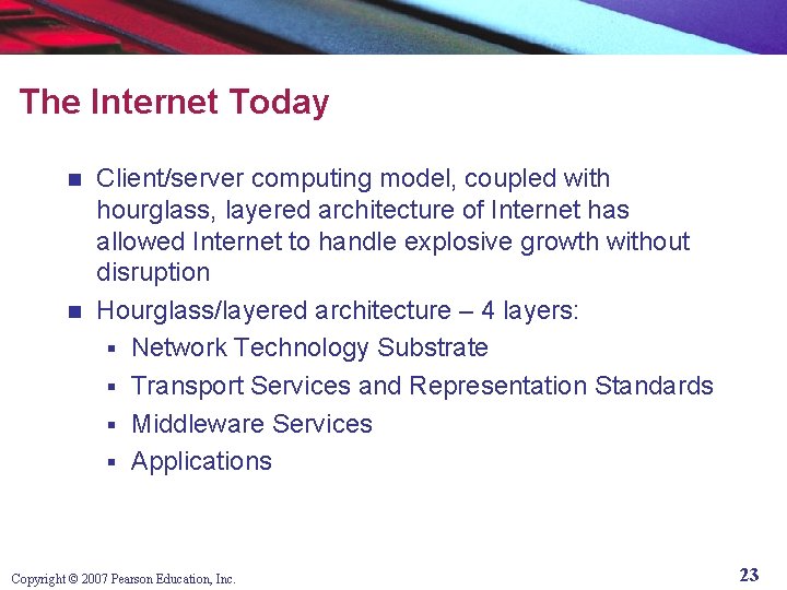 The Internet Today Client/server computing model, coupled with hourglass, layered architecture of Internet has
