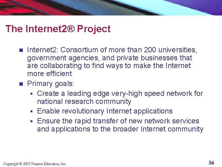 The Internet 2® Project Internet 2: Consortium of more than 200 universities, government agencies,