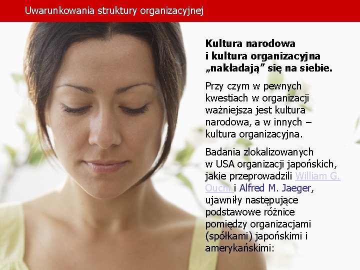 Uwarunkowania struktury organizacyjnej Kultura narodowa i kultura organizacyjna „nakładają” się na siebie. Przy czym