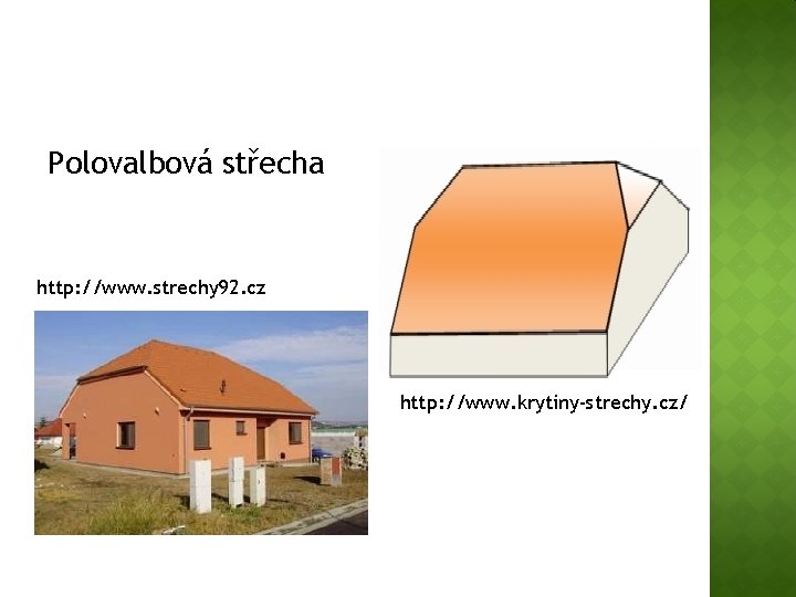 Polovalbová střecha http: //www. strechy 92. cz http: //www. krytiny-strechy. cz/ 