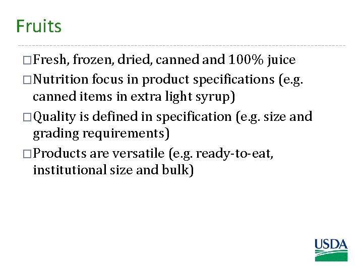 Fruits �Fresh, frozen, dried, canned and 100% juice �Nutrition focus in product specifications (e.