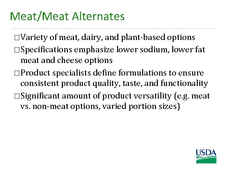 Meat/Meat Alternates �Variety of meat, dairy, and plant-based options �Specifications emphasize lower sodium, lower