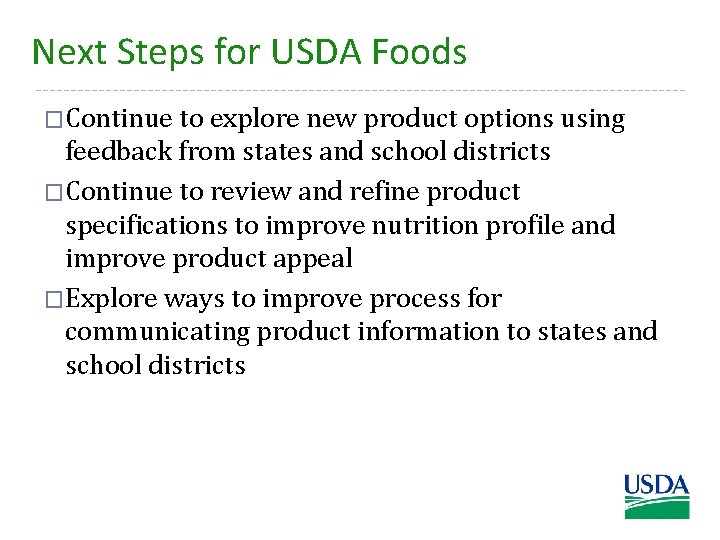 Next Steps for USDA Foods �Continue to explore new product options using feedback from