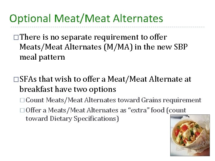 Optional Meat/Meat Alternates �There is no separate requirement to offer Meats/Meat Alternates (M/MA) in