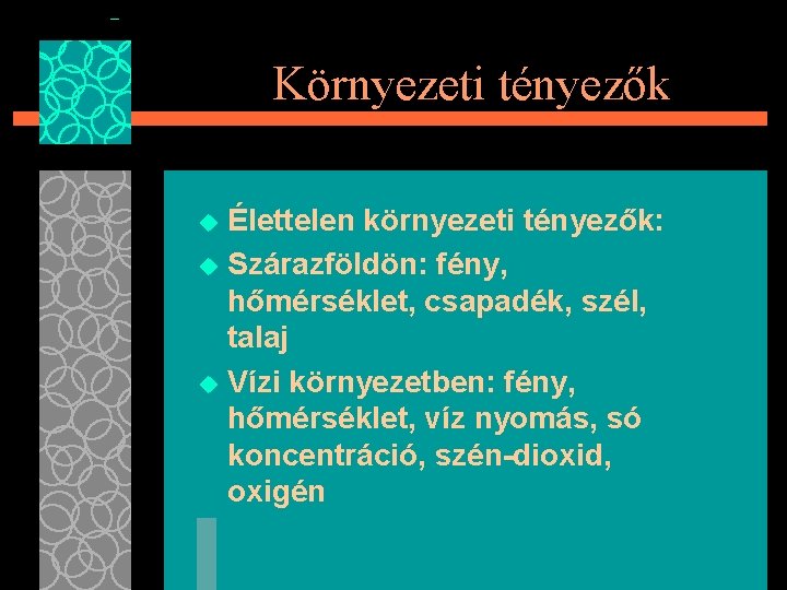 Környezeti tényezők Élettelen környezeti tényezők: u Szárazföldön: fény, hőmérséklet, csapadék, szél, talaj u Vízi