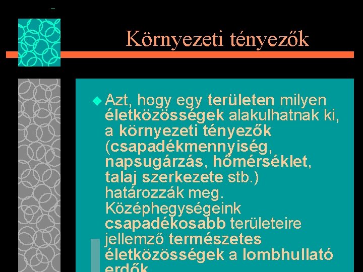 Környezeti tényezők u Azt, hogy egy területen milyen életközösségek alakulhatnak ki, a környezeti tényezők