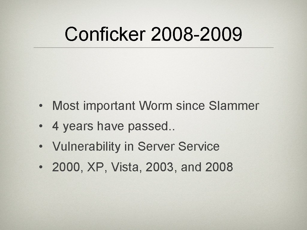 Conficker 2008 -2009 • Most important Worm since Slammer • 4 years have passed.