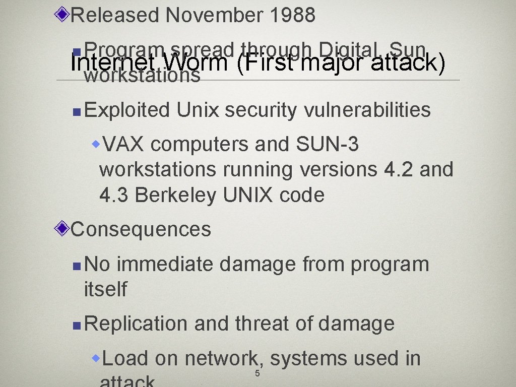 Released November 1988 Program spread through Digital, Sun Internet Worm (First major attack) workstations