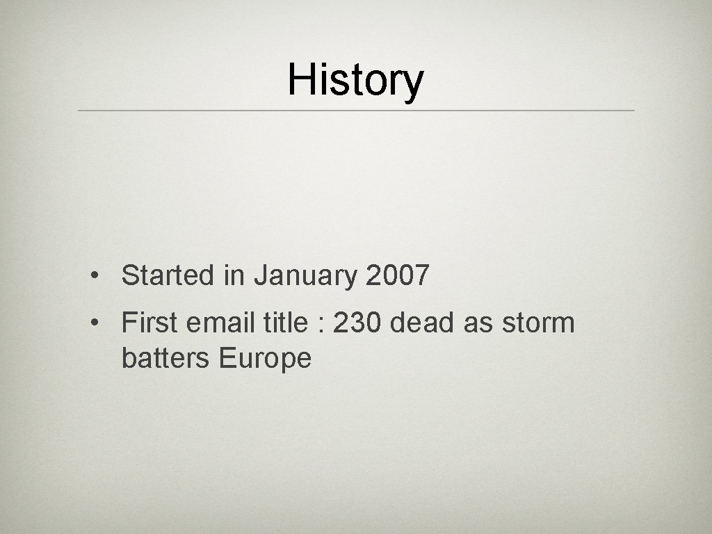 History • Started in January 2007 • First email title : 230 dead as