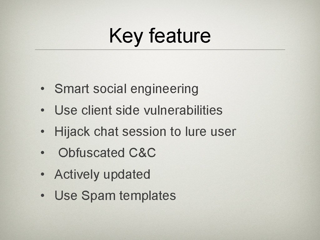 Key feature • Smart social engineering • Use client side vulnerabilities • Hijack chat