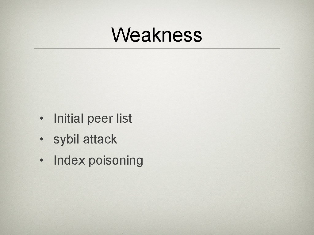 Weakness • Initial peer list • sybil attack • Index poisoning 