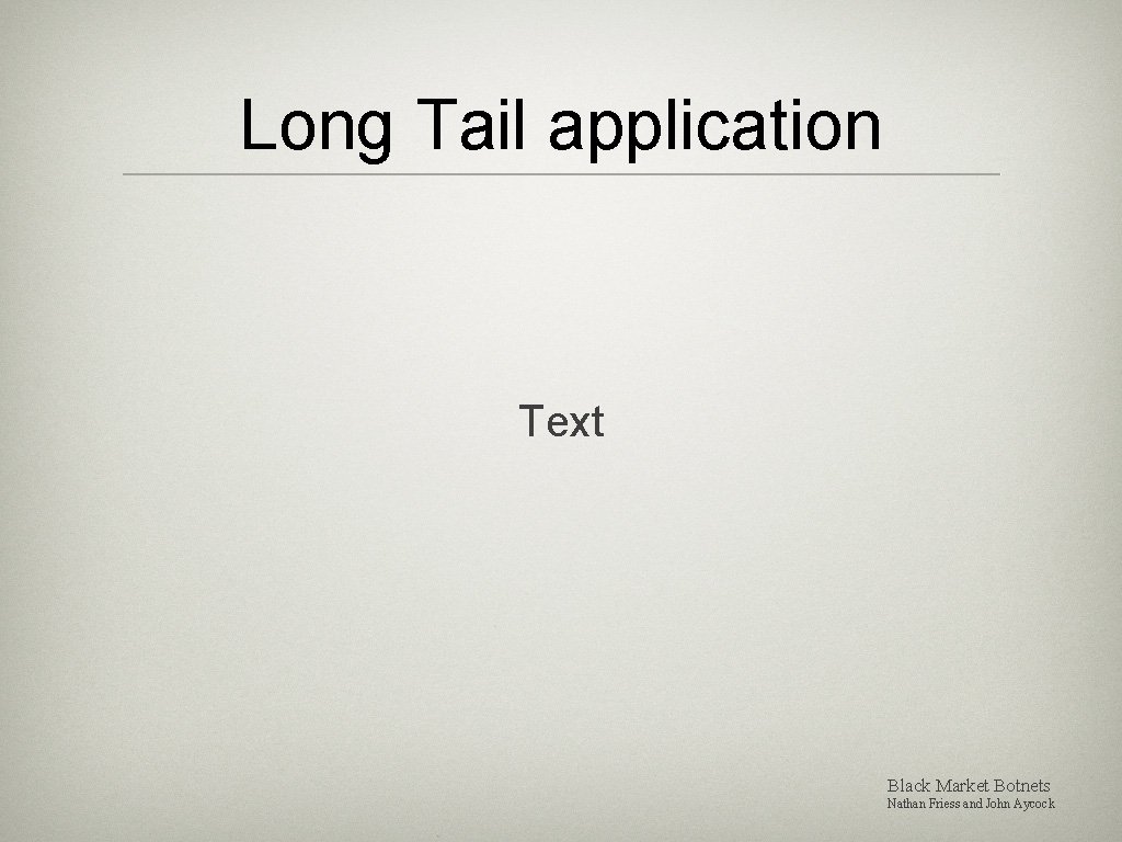 Long Tail application Text Black Market Botnets Nathan Friess and John Aycock 