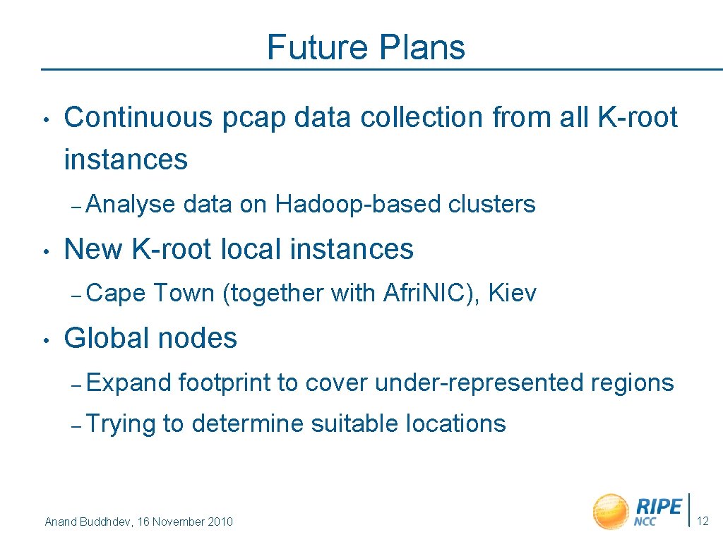 Future Plans • Continuous pcap data collection from all K-root instances – Analyse •