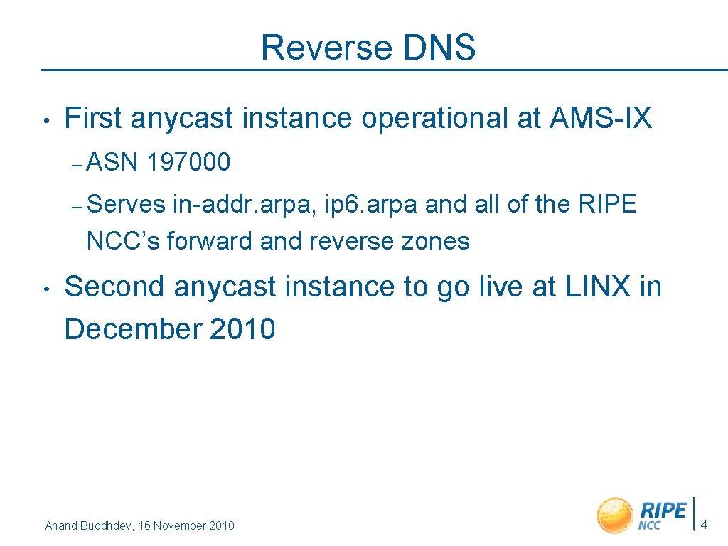 Reverse DNS • First anycast instance operational at AMS-IX – ASN 197000 – Serves