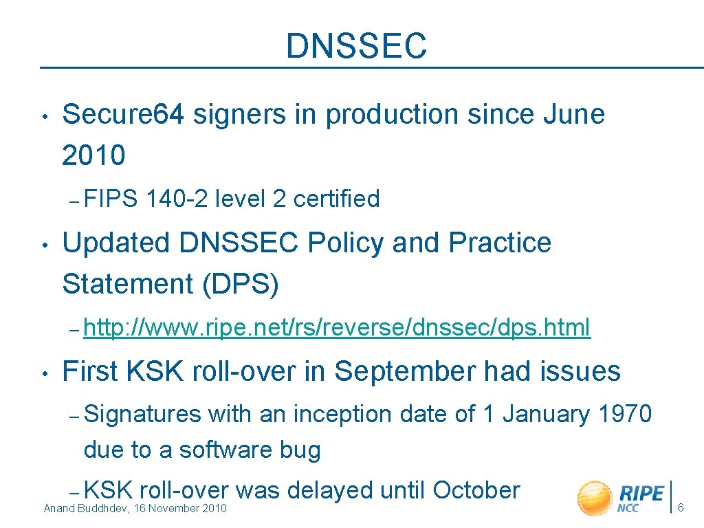 DNSSEC • Secure 64 signers in production since June 2010 – FIPS • 140