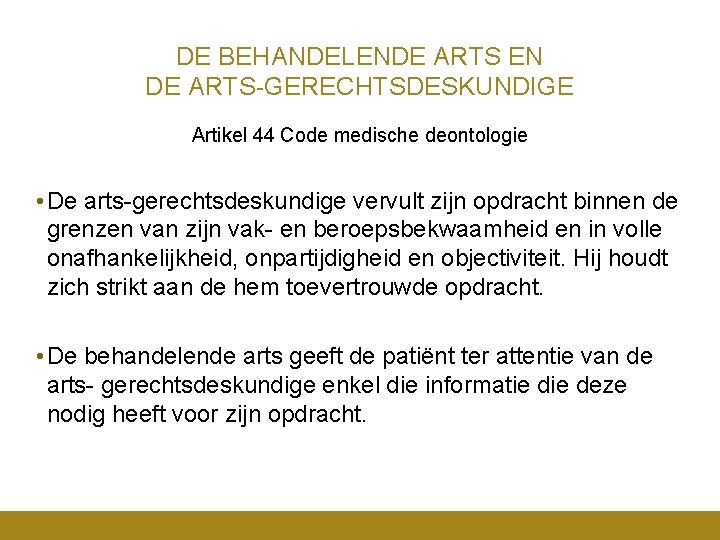 DE BEHANDELENDE ARTS EN DE ARTS-GERECHTSDESKUNDIGE Artikel 44 Code medische deontologie • De arts-gerechtsdeskundige