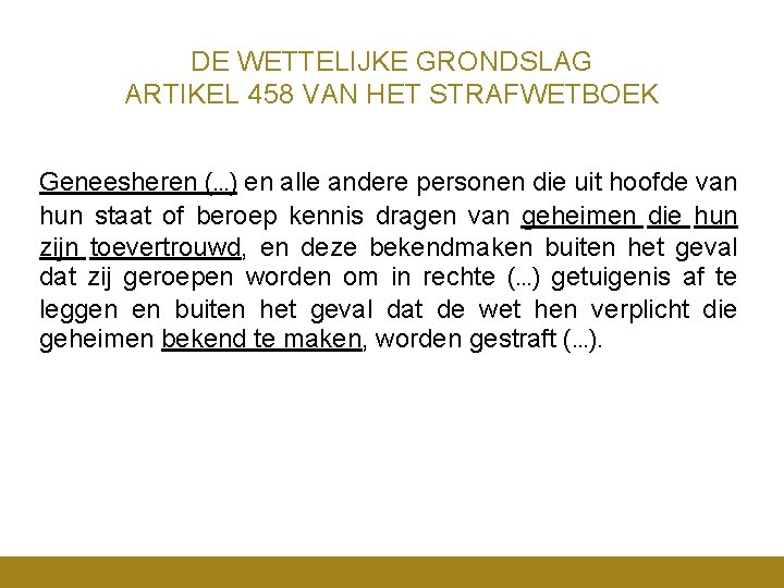 DE WETTELIJKE GRONDSLAG ARTIKEL 458 VAN HET STRAFWETBOEK Geneesheren (…) en alle andere personen