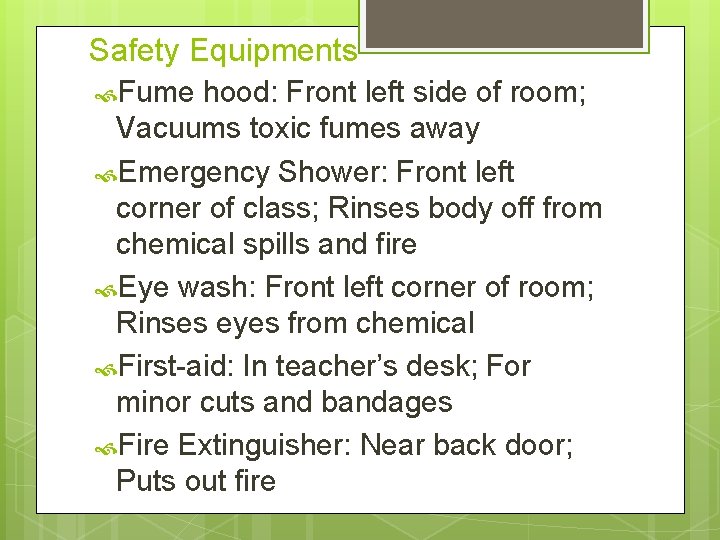 Safety Equipments Fume hood: Front left side of room; Vacuums toxic fumes away Emergency
