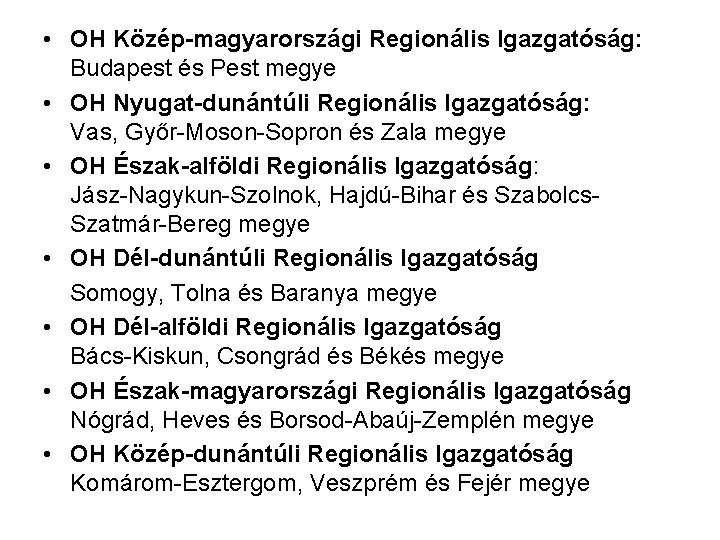  • OH Közép-magyarországi Regionális Igazgatóság: Budapest és Pest megye • OH Nyugat-dunántúli Regionális