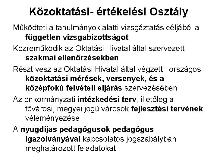 Közoktatási- értékelési Osztály Működteti a tanulmányok alatti vizsgáztatás céljából a független vizsgabizottságot Közreműködik az