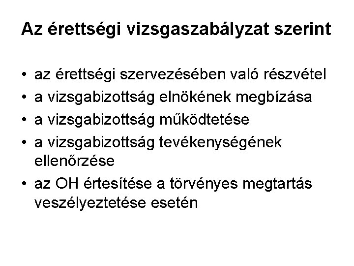 Az érettségi vizsgaszabályzat szerint • • az érettségi szervezésében való részvétel a vizsgabizottság elnökének