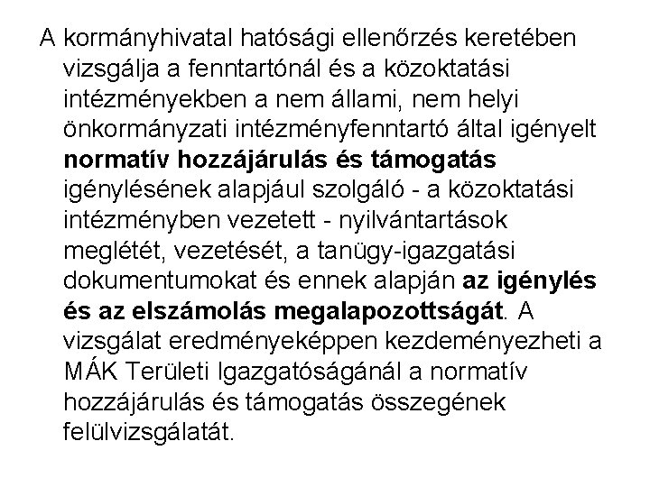 A kormányhivatal hatósági ellenőrzés keretében vizsgálja a fenntartónál és a közoktatási intézményekben a nem