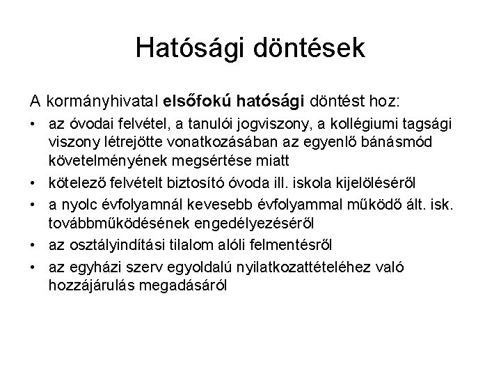 Hatósági döntések A kormányhivatal elsőfokú hatósági döntést hoz: • az óvodai felvétel, a tanulói